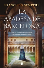 LA ABADESA DE BARCELONA, Francisco Sempere - EDICIONES B