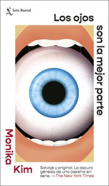 Los ojos son la mejor parte, Monika Kim - SEIX BARRAL EDICIONES