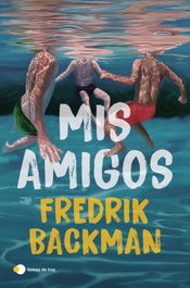 Mis amigos, Fredrik Backman - TEMAS HOY