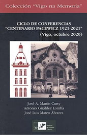 Ciclo de Conferencias 'Centenario Pacewicz 1921-2021', Martin Curty, José A./Giraldez Lomba, A. Giráldez Lomba, Antonio Mateo Álvarez, José Luis - INSTITUTO ESTUDIOS VIGUESES