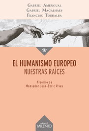 El humanismo europeo nuestras raíces, Gabriel Amengual, Gabriel Magalhaes, Francesc Torralba - MILENIO EDITORIAL