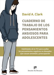 Cuaderno de trabajo de los pensamientos ansiosos para adolescentes, David A. Clark - DESCLEE DE BROUWER