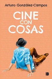 Cine con cosas, Arturo González-Campos - EDICIONES B
