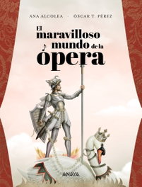 El maravilloso mundo de la ópera, Ana Alcolea - Anaya
