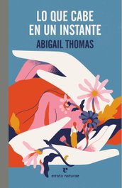 Lo que cabe en un instante, Abigail Thomas - ERRATA NATURAE