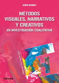 Métodos visuales, narrativos y creativos en investigación cualitativa, Dawn Mannay - NARCEA