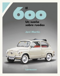 El 600. Un sueño sobre ruedas, Javi Martín - LAROUSSE