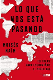 Lo que nos está pasando, Moisés Naím - DEBATE