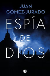 Espía de Dios, Juan Gómez-Jurado - EDICIONES B