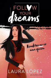 Follow your dreams: rendirse no es una opción, Laura López - MONTENA