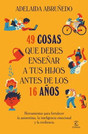 49 cosas que debes enseñar a tus hijos antes de los 16 años, Adelaida Abruñedo - ESPASA CALPE