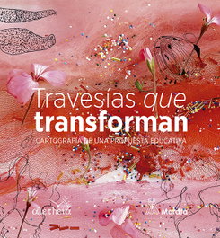 Travesías que transforman. Cartografía de una propuesta educativa, Colegio Aletheia - MORATA EDITORIAL