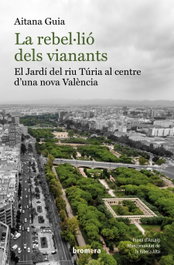 La rebel·lió dels vianants: El Jardí del riu Túria al centre d'una nova València, Aitana Guia - BROMERA EDICIONS