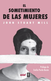 El sometimiento de las mujeres, John Stuart Mill - EDAF EDITORIAL