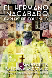 El hermano inacabado: Carlos de Foucauld, Margarita Saldaña Mostajo - SALTERRAE