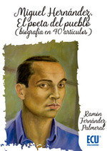 Miguel Hernández: El poeta del pueblo, Ramón Fernández Palmeral - ECU