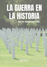 La Guerra en la historia, Juan Bta. Manuel Galán Torres - NPQ EDITORES