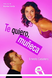 TE QUIERO, MUÑECA, Ernesto Caballero - ANTIGONA EDITORIAL