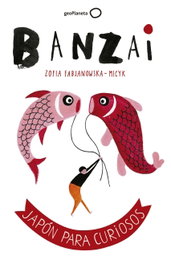 BANZAI: JAPÓN PARA CURIOSOS, Zofia Fabjanowaka-Micky - GEOPLANETA