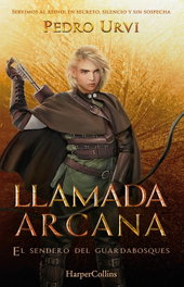 Llamada Arcana (El Sendero del Guardabosques, Libro 13), Pedro Urvi - HARPER COLLINS IBERICA