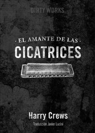 El amante de las cicatrices, Harry Crews - DIRTY WORKS