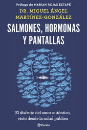 Salmones, hormonas y pantallas, Miguel Ángel Martínez-González - PLANETA