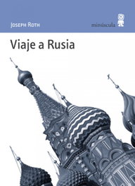 Viaje a Rusia, Joseph Roth - MINUSCULA EDITORIAL
