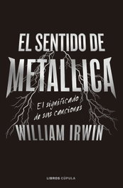El sentido de Metallica, William Irwin - LIBROS CUPULA