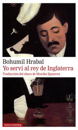 Yo serví al rey de Inglaterra, Bohumil Hrabal - GALAXIA GUTENBERG