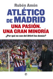 LA ESFERA DE LOS LIBROS, Atletico de Madrid una pasión - Rubén Amón