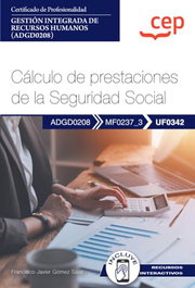 CEP EDITORIAL, Manual. Cálculo de prestaciones de la Seguridad Social (UF0342) - Certificados de profesionalidad. Gestión integrada de recursos humanos (ADGD0208)