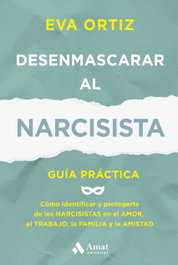 Desenmascarar al narcisista, Eva Ortiz Mateo - AMAT EDITORIAL