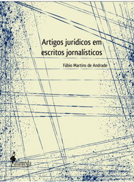 Artigos Jurídicos em Escritos Jornalísticos, Fábio Martins de Andrade - ALAMEDA