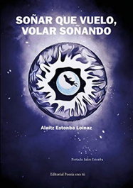 Editorial Poesía Eres Tú, Soñar que vuelo, volar soñando, Aiaitz Estonba Loinaz - Editorial Poesía Eres Tú