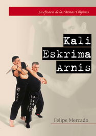 ALAS EDITORIAL, KALI/ESKRIMA/ARNIS: LA EFICACIA DE ARMAS FILIPINAS, Felipe Mercado Aguado