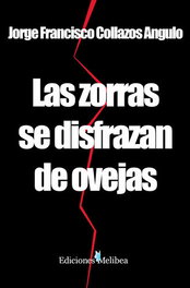 Las zorras se disfrazan de ovejas, Jorge Francisco Collazos Angulo - EDICIONES MELIBEA