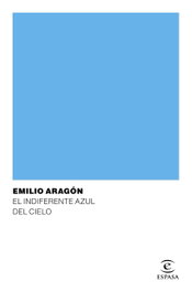 Bajo el indiferente azul del cielo, Emilio Aragón - ESPASA CALPE