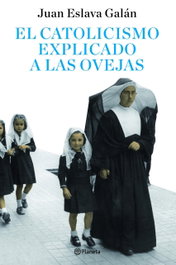 El catolicismo explicado a las ovejas, Juan Eslava Galán - PLANETA