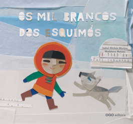Os mil brancos dos esquimos.(o), Isabel Minhos Martins/Madalena Matoso - OQO