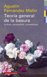 Teoría general de la basura: cultura, apropiación, complejidad, Agustín Fernández Mallo - GALAXIA GUTENBERG