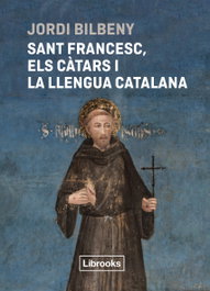 Sant Francesc, els càtars i la llengua catalana, Jordi Bilbeny - LIBROOKS