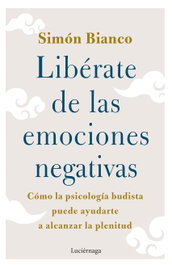 Libérate de las emociones negativas, Simón Bianco - LUCIERNAGA EDICIONES