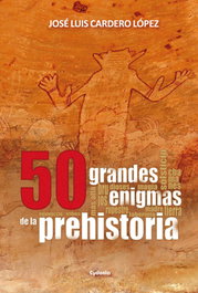 50 grandes enigmas de la prehistoria, José Luis Cardero López - CYDONIA EDICIONES, S.L.
