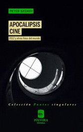APOCALIPSIS CINE: 2012 Y OTROS FINES DEL MUNDO, Peter Szendy - POLVORA EDITORIAL