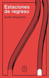 Estaciones de regreso, Jacobo Bergareche Mendoza - CIRCULO DE TIZA