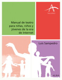 ALBA, MANUAL DE TEATRO PARA NIÑAS, NIÑOS Y JÓVENES DE LA ERA INTERNET - ALBA