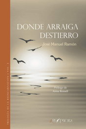Donde arraiga destierro, José Manuel Ramón Gutiérrez - ARS POETICA