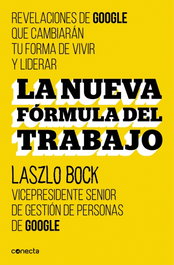 La nueva fórmula del trabajo, Laszlo Bock - CONECTA