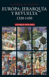 SIGLO XXI EDITORES, EUROPA: JERARQUÍA Y REVUELTA 1320-1450, George Holmes