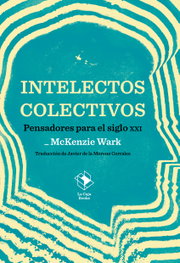 Intelectos colectivos, McKenzie Wark - LA CAJA BOOKS